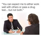 work well with others or pass a drug test