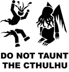 DO NOT TAUNT THE CTHULHU