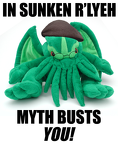 IN SUNKEN RLYEH MYTH BUST YOU