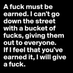 a fuck must be earned